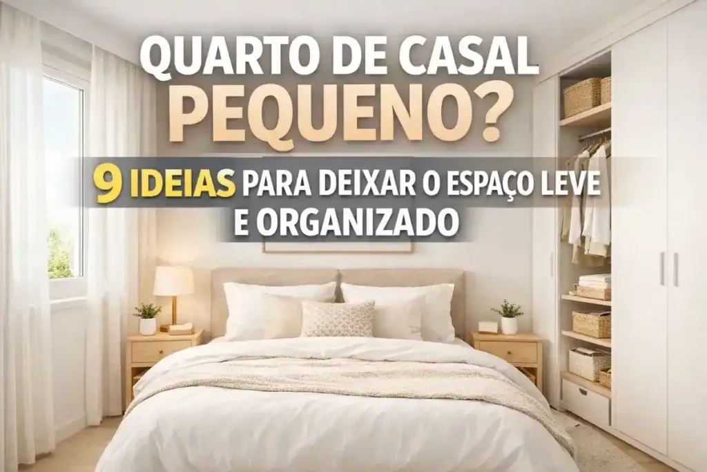 Como organizar quarto pequeno de casal sem sensação de aperto