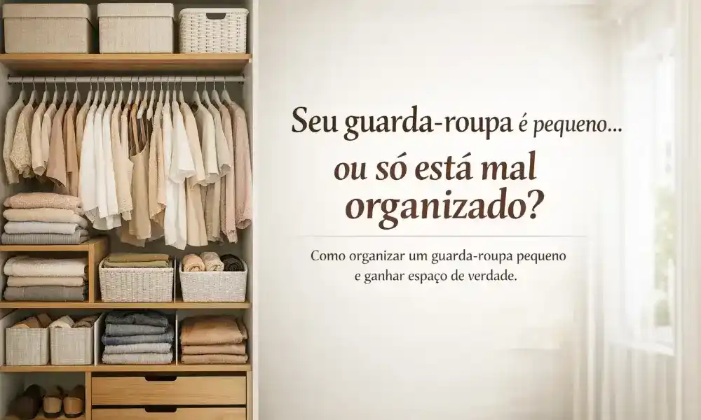 Organização de guarda roupa em espaços pequenos