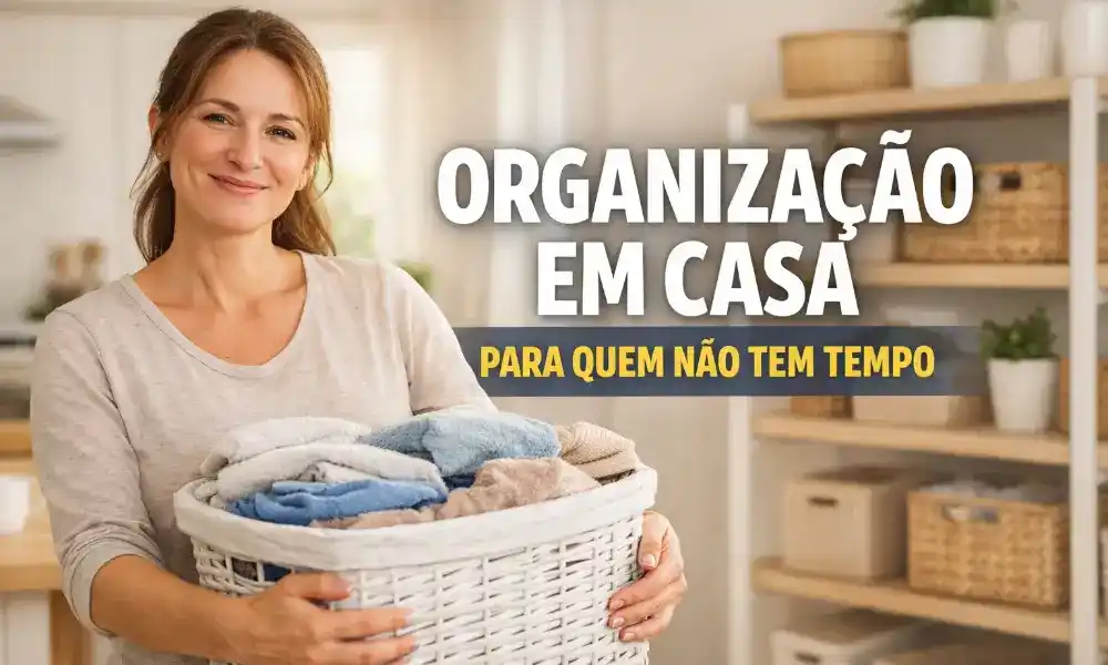 Organização em casa para quem não tem tempo