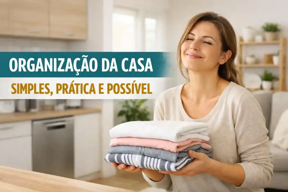Organização da casa: Guia completo para criar uma rotina simples e manter tudo em ordem