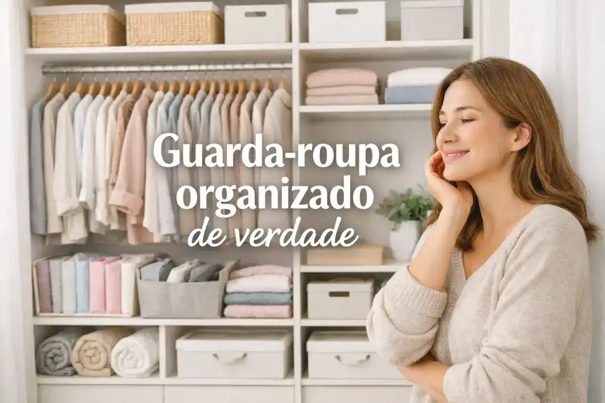 Organização de guarda-roupa: Guia completo para organizar e manter tudo no lugar