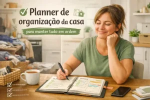 Planner de organização da casa para manter tudo em ordem