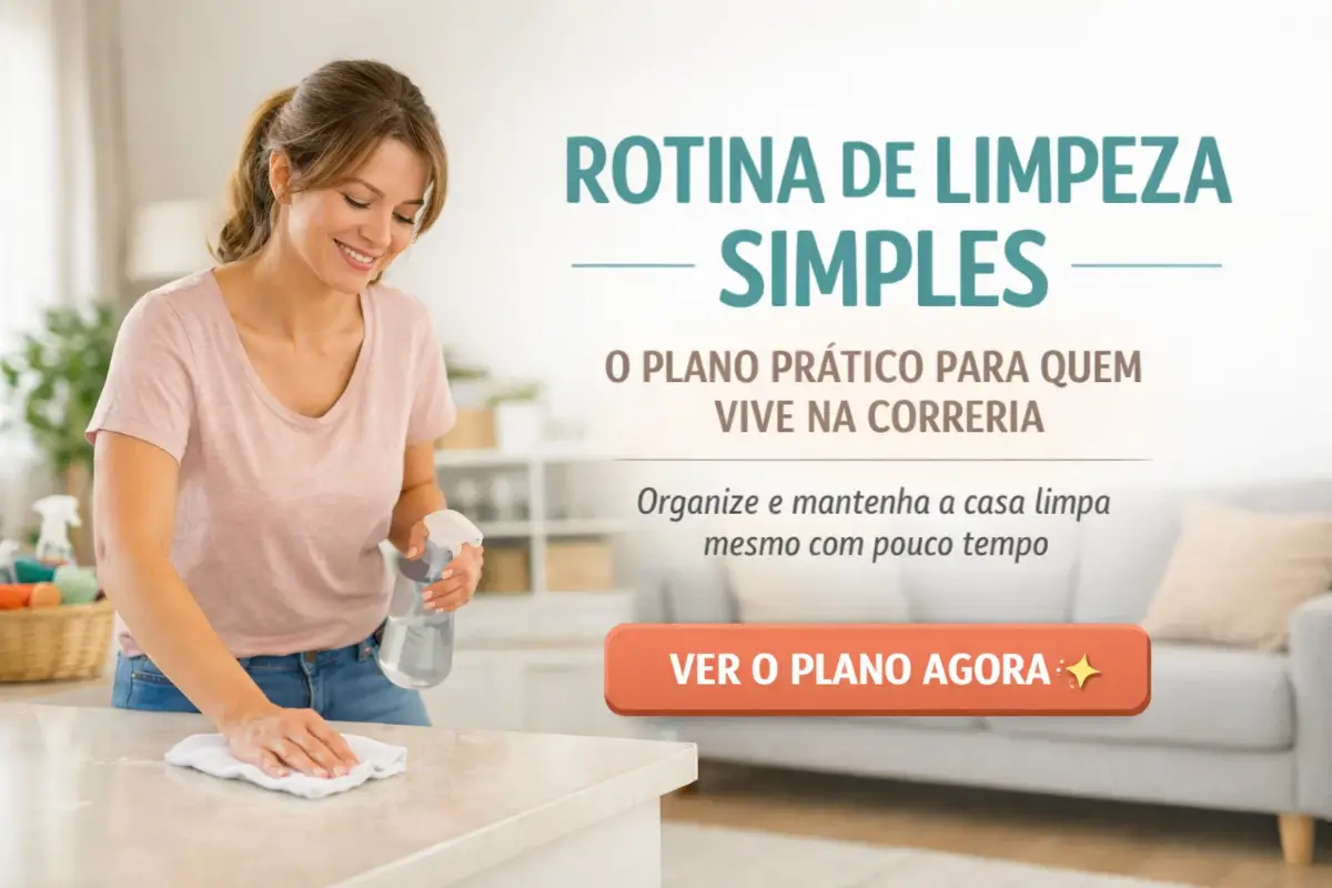 Rotina de limpeza de casa: Plano prático para quem trabalha e vive na correria