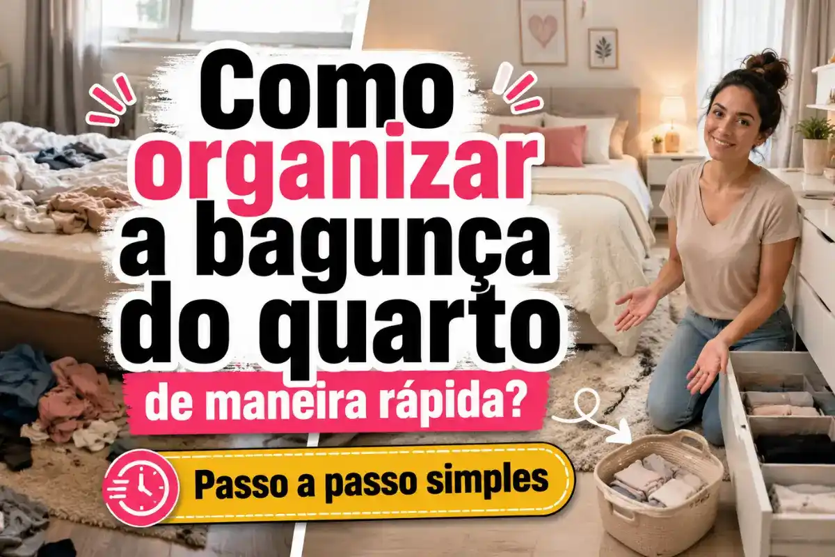 Como organizar a bagunça do quarto de maneira rápida e simples?