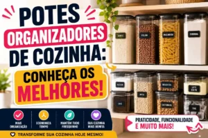 Potes organizadores de cozinha: Conheça os melhores